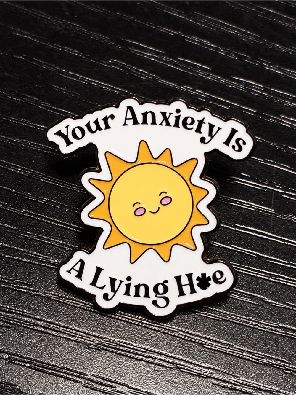 Your Anxiety Is a Lying H*e Sun Enamel Pin | Funny Mental Health Pin